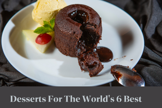 Desserts For World's 6 Best